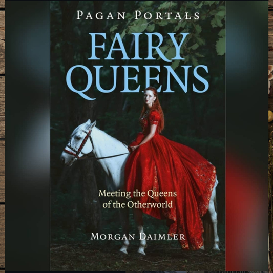 Fairy Queens – Pagan Portals: Meeting the Queens of the Otherworld