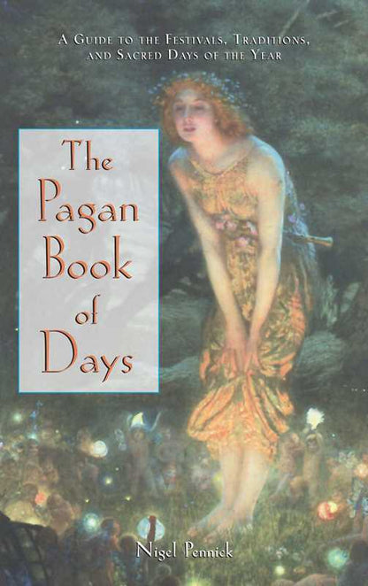 The Pagan Book of Days: Ancient Pagan Festivals, Sacred Dates & Ritual Traditions