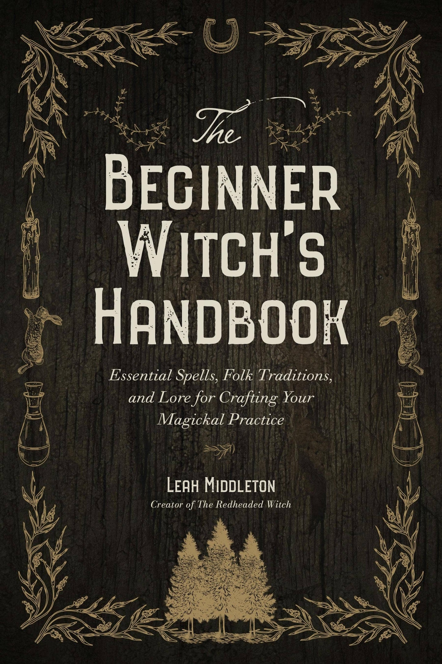 Beginner Witch’s Handbook: Spells, Traditions & Lore for Crafting Your Magickal Practice