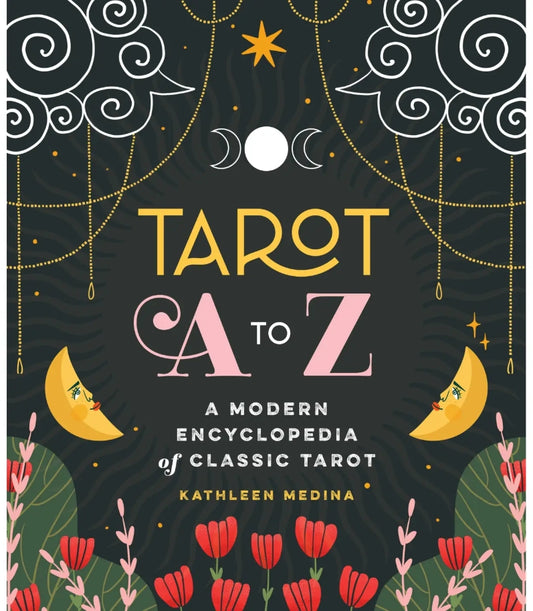 Tarot A To Z: A Modern Encyclopedia Of Classic Tarot